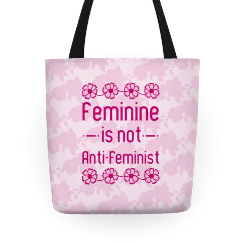 Feminine Is Not Anti-Feminist Tote