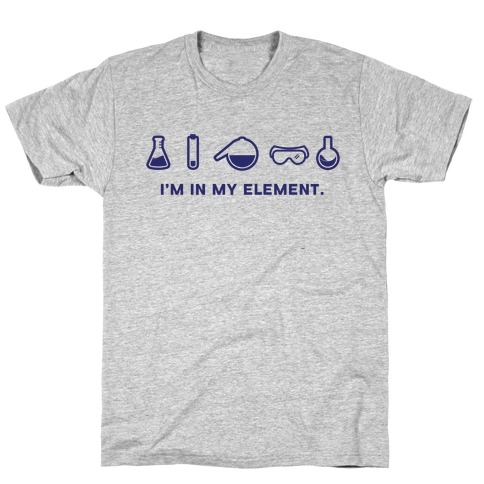 I'm in My Element When I'm Doing Chemistry T-Shirt