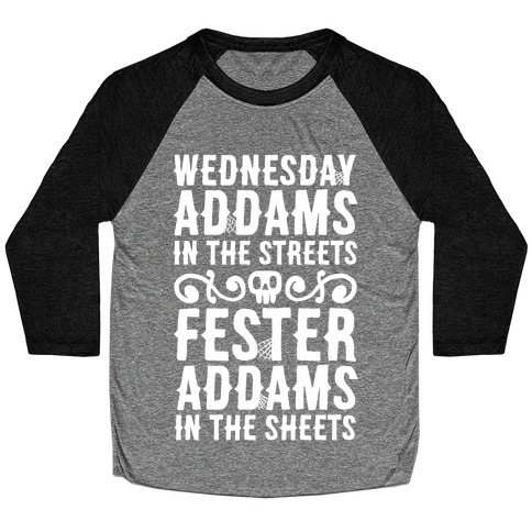 Wednesday Addams In The Streets Fester Addams In The Sheets Baseball Tee