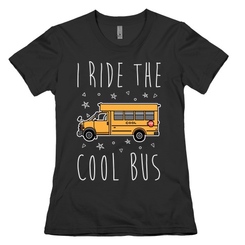I Ride The Cool Bus Womens T-Shirt