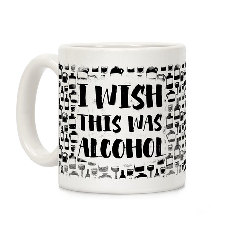 I Wish This Was Alcohol Coffee Mug