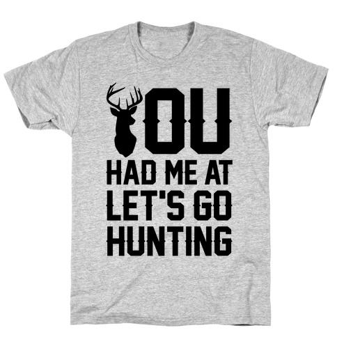 You Had Me At Lets Go Hunting T Shirt Lookhuman - 