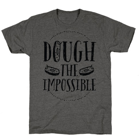 Dough The Impossible T-Shirt