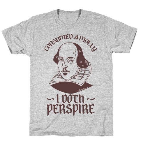 Consumed a Molly I Doth Perspire T-Shirt