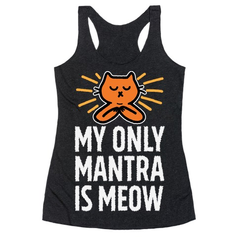 My Only Mantra Is Meow Racerback Tank Top