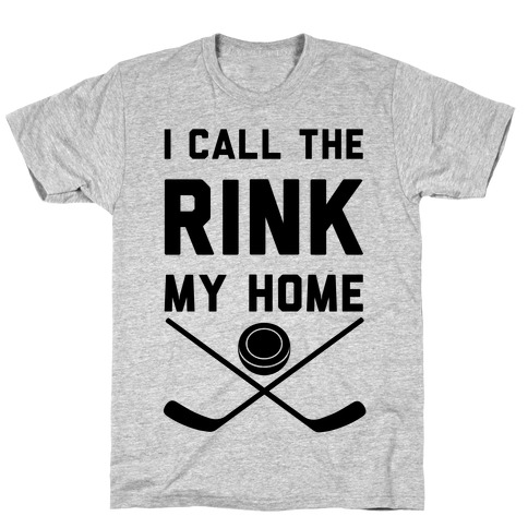 I Call The Rink My Home T-Shirt