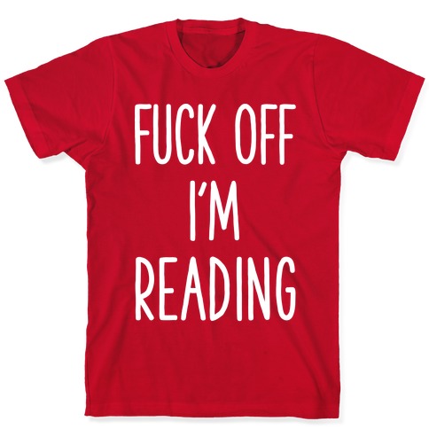 Fuck Off Im Reading T-Shirts LookHUMAN