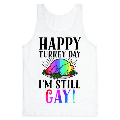 Happy Turkey Day I'm Still Gay Tank Top