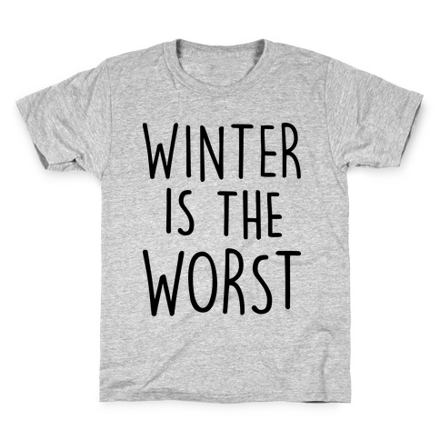 Winter Is The Worst Kids T-Shirt