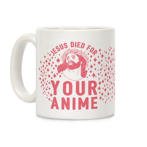 Jesus Died For Your Anime Coffee Mug