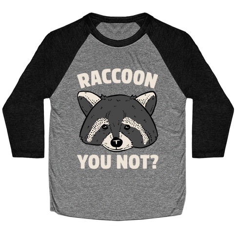 Raccoon You Not? Baseball Tee