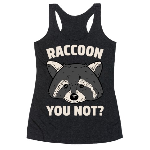 Raccoon You Not? Racerback Tank Top
