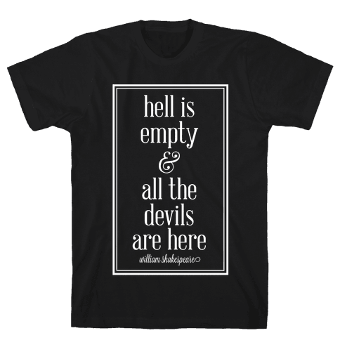 Hell Is Empty and All The Devils Are Here - T-Shirt - HUMAN