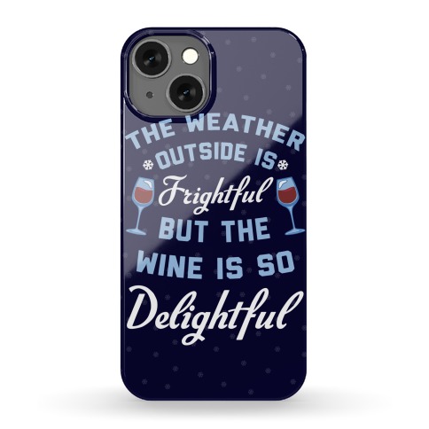 The Weather Outside Is Frightful Phone Case