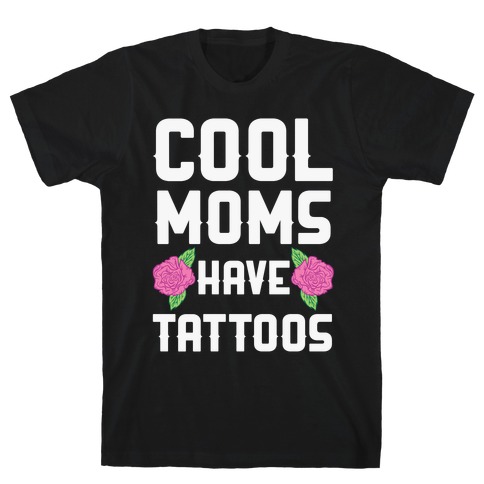 Cool Moms Have Tattoos T-Shirt