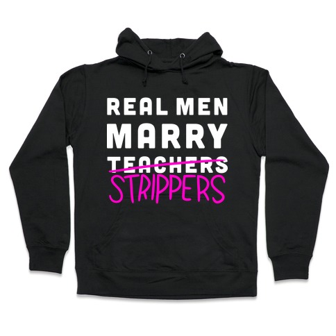 Real Men Marry Strippers Hooded Sweatshirt