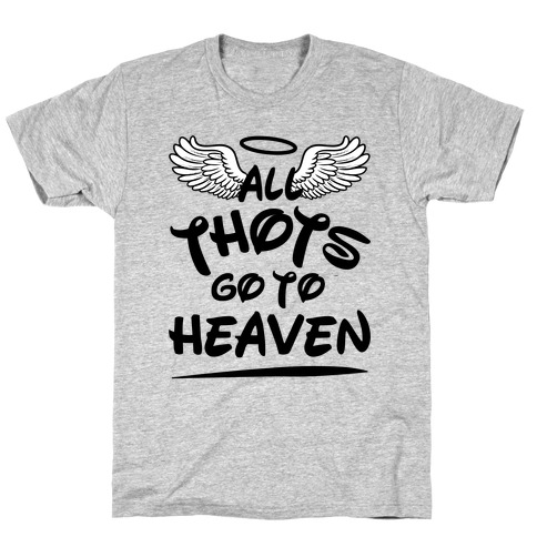 All Thots Go To Heaven T-Shirt