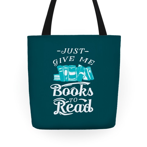 Just Give Me Books To Read Totes | LookHUMAN