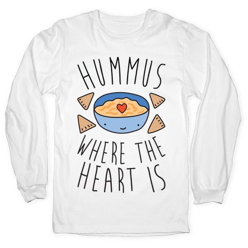 Ernæring eksekverbar Orphan Hummus Where The Heart Is Long Sleeve T-Shirts | LookHUMAN