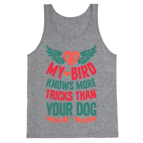 My Bird Knows More Tricks Than Your Dog Tank Top