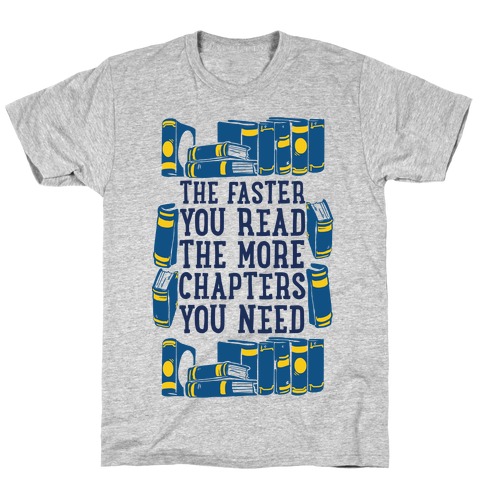 The Faster You Read The More Chapters You Need T-Shirt