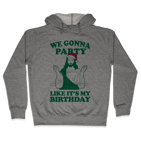 We Gonna Party Like it's My Birthday (jesus) Hooded Sweatshirt