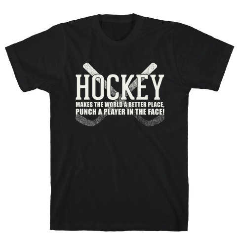 Hockey Makes The World A Better Place T-Shirt