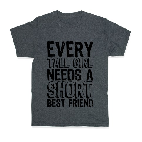 Every Tall Girl Needs A Short Best Friend T-Shirt | LookHUMAN