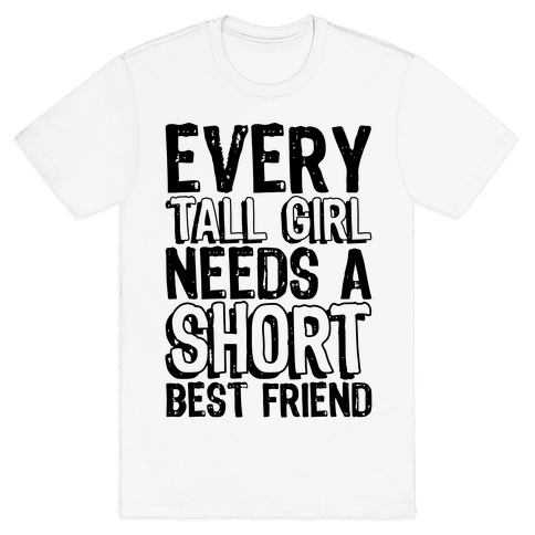 Download Every Tall Girl Needs A Short Best Friend T-Shirt | LookHUMAN