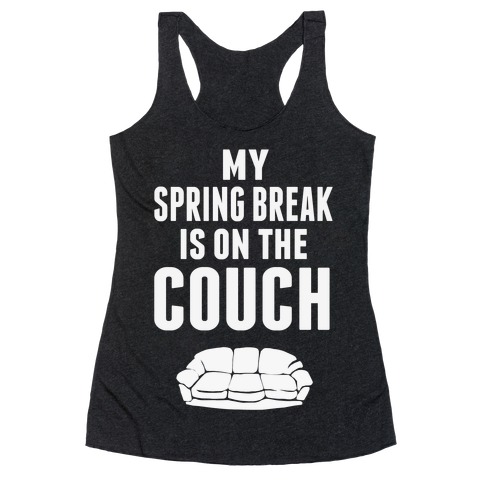 My Spring Break is on the Couch! Racerback Tank Top