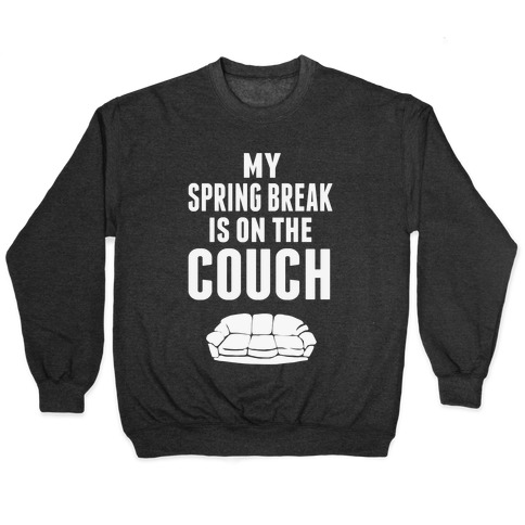 My Spring Break is on the Couch! Pullover