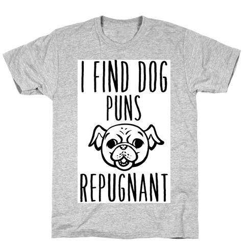 I Find Dog Puns Repugnant T-Shirt