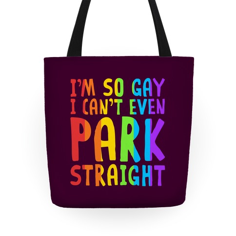 I'm So Gay I Can't Even Park Straight Tote