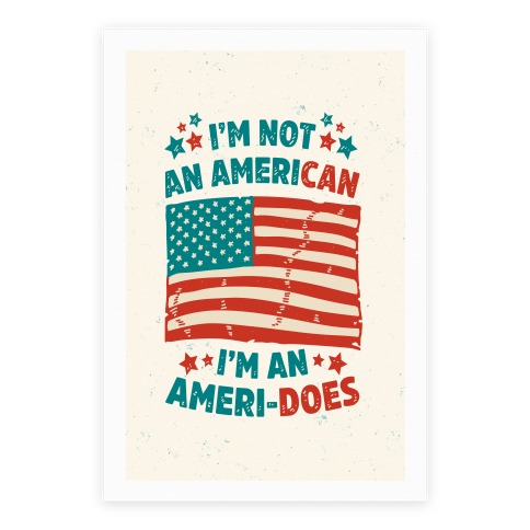 I'm Not An American, I'm An Ameri-Does Poster