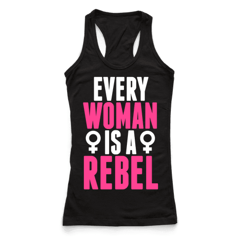 Every Woman Is Rebel - Racerback Tank Tops - HUMAN