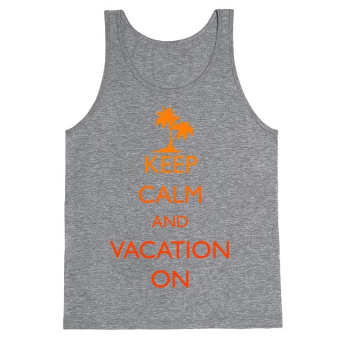 Keep Calm And Vacation On Tank Top