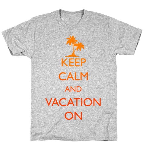 Keep Calm And Vacation On T-Shirt