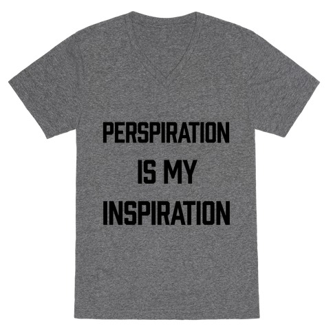 Perspiration Is My Inspiration V-Neck Tee Shirt