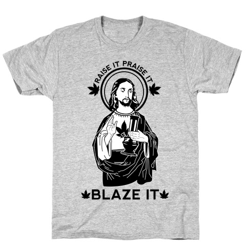 Raise It Praise It Blaze It T-Shirt