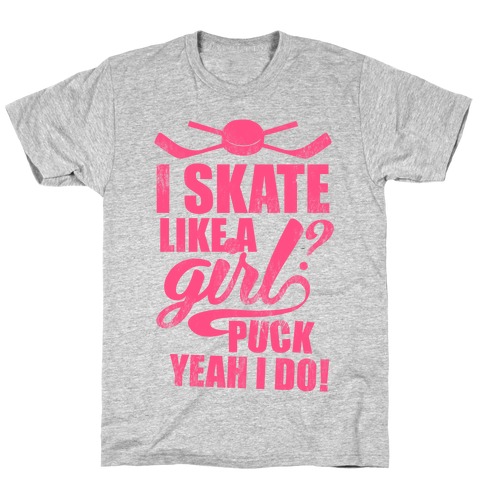I Skate Like A Girl? Puck Yeah I Do! (Pink) T-Shirt