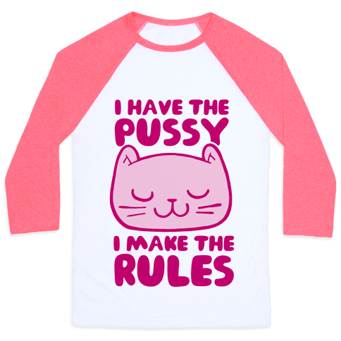 I Got The Pussy I Make The Rules 35