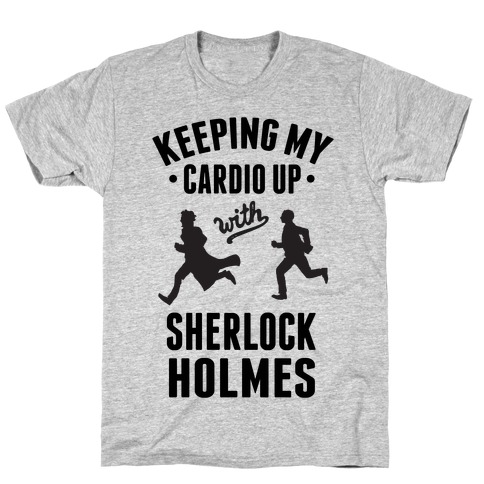 Keeping My Cardio Up With Sherlock Holmes T-Shirt