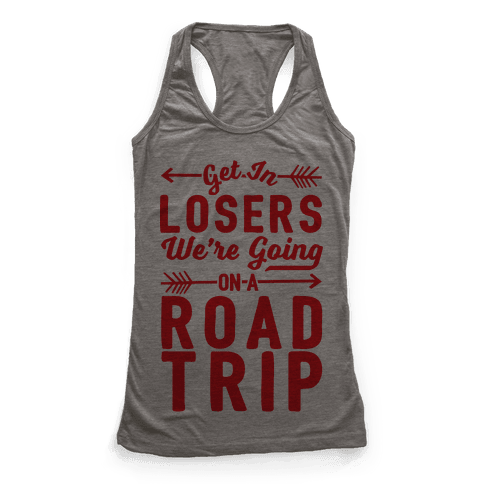 Get In Losers We're Going On A Road Trip - Racerback Tank Tops - HUMAN