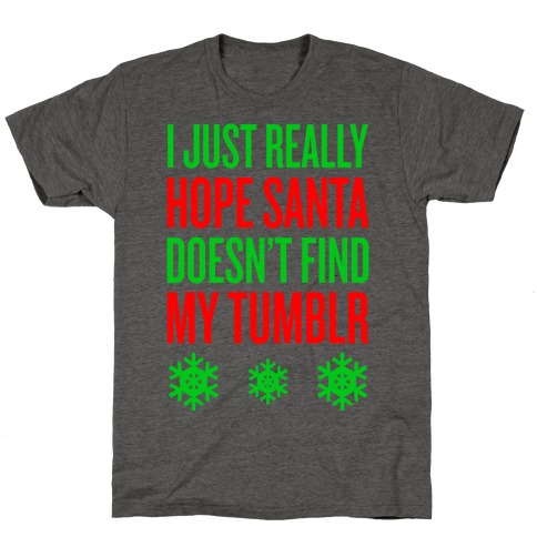 Hope Santa Doesn't Find My Tumblr T-Shirt