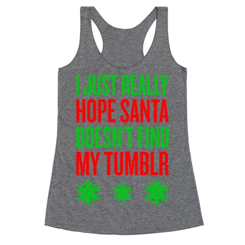 Hope Santa Doesn't Find My Tumblr Racerback Tank Top