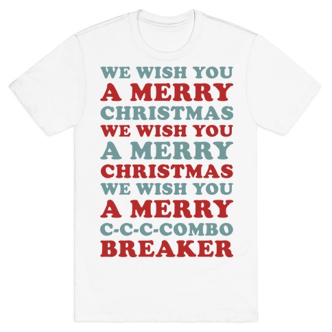 We Wish You A Merry Christmas C-C-C-Combo Breaker T-Shirt