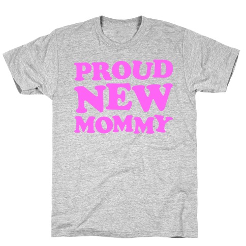 Proud New Mommy (Girl) T-Shirts | LookHUMAN