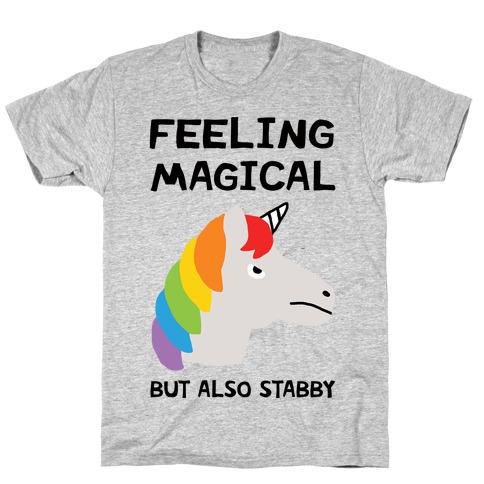 Feeling Magical But Also Stabby T-Shirt