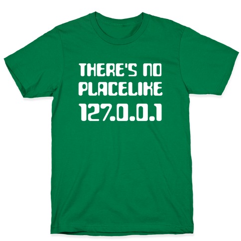 There's No Place Like 127.0.0.1 T-Shirt