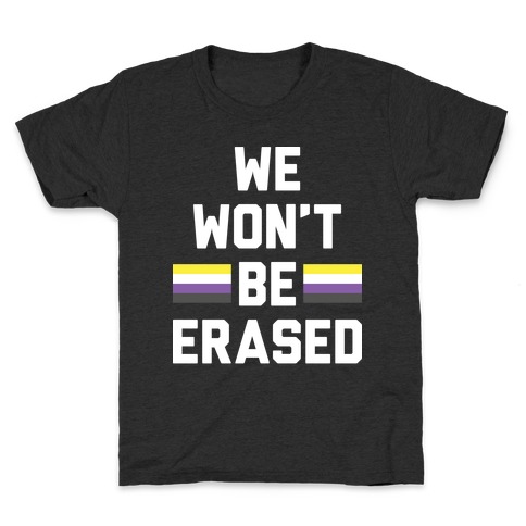 We Won't Be Erased Nonbinary Kids T-Shirt